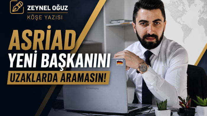 ASRİAD Yeni Başkanını Uzaklarda Aramasın