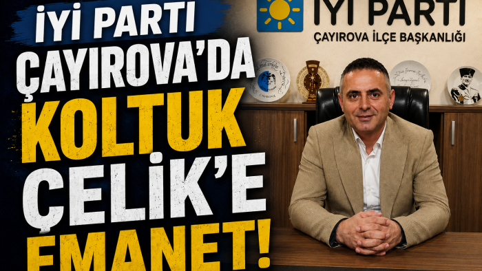 ​İYİ Parti Çayırova’da Koltuk Çelik’e Emanet!